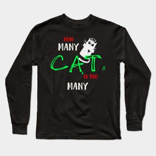 How many Cats Is too many Long Sleeve T-Shirt